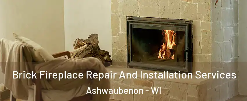 Brick Fireplace Repair And Installation Services Ashwaubenon - WI