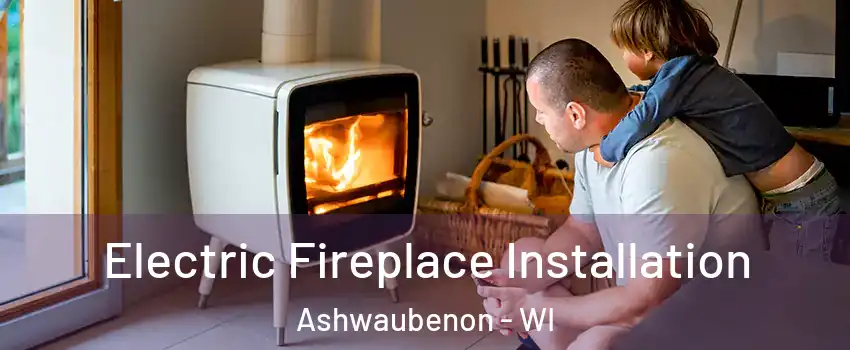Electric Fireplace Installation Ashwaubenon - WI