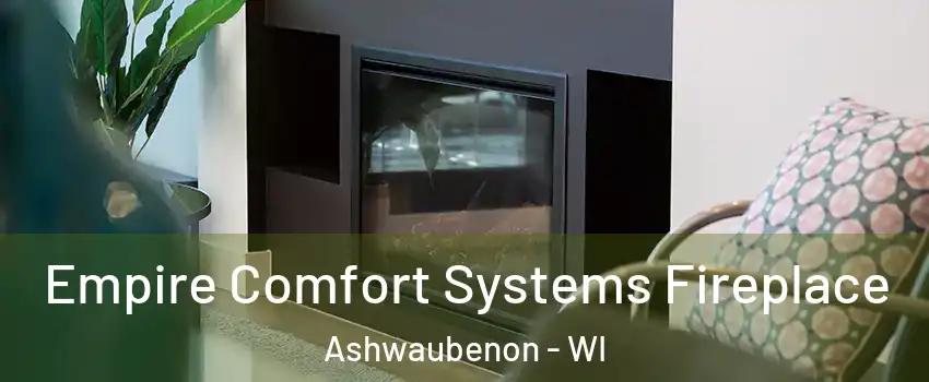 Empire Comfort Systems Fireplace Ashwaubenon - WI