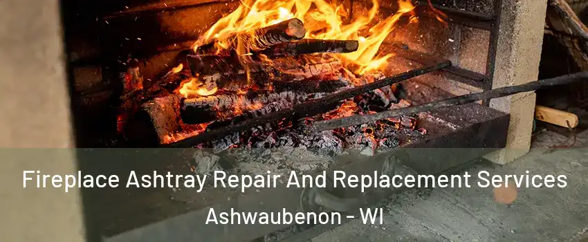  Fireplace Ashtray Repair And Replacement Services Ashwaubenon - WI
