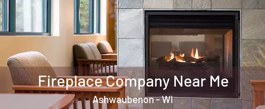  Fireplace Company Near Me Ashwaubenon - WI