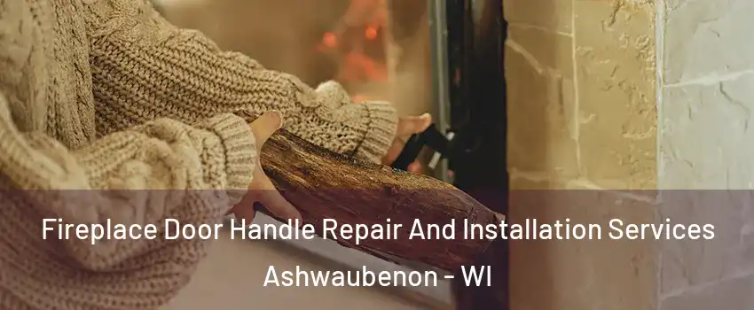  Fireplace Door Handle Repair And Installation Services Ashwaubenon - WI