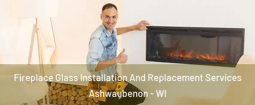  Fireplace Glass Installation And Replacement Services Ashwaubenon - WI