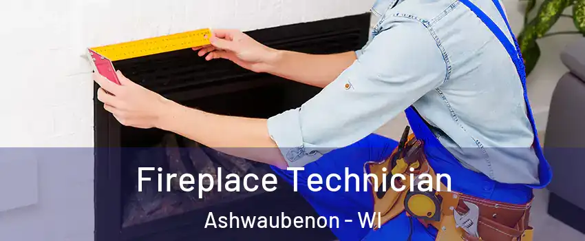  Fireplace Technician Ashwaubenon - WI