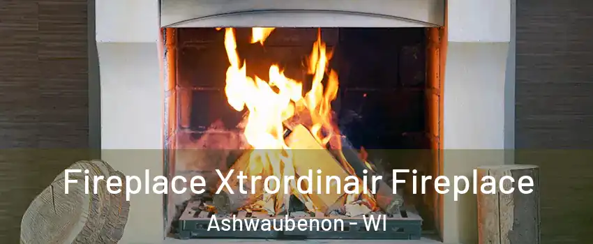  Fireplace Xtrordinair Fireplace Ashwaubenon - WI