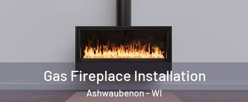  Gas Fireplace Installation Ashwaubenon - WI