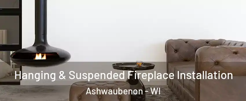  Hanging & Suspended Fireplace Installation Ashwaubenon - WI