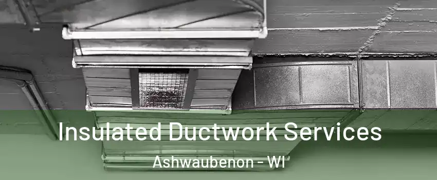  Insulated Ductwork Services Ashwaubenon - WI