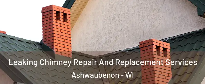  Leaking Chimney Repair And Replacement Services Ashwaubenon - WI