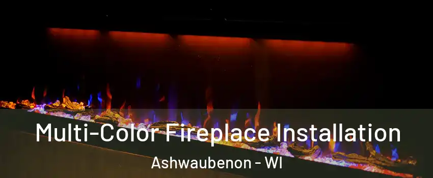  Multi-Color Fireplace Installation Ashwaubenon - WI