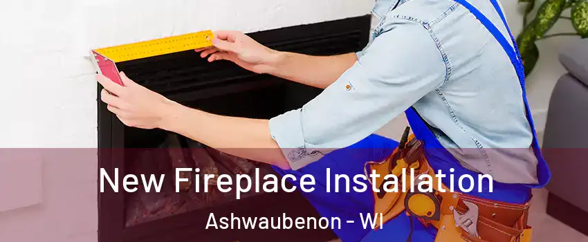  New Fireplace Installation Ashwaubenon - WI