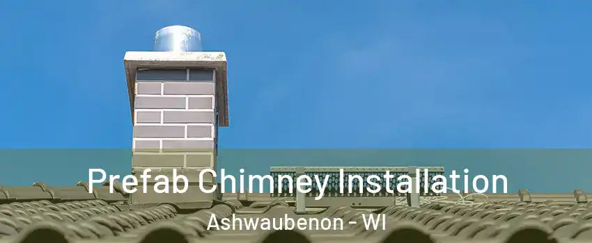  Prefab Chimney Installation Ashwaubenon - WI