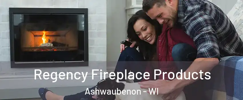  Regency Fireplace Products Ashwaubenon - WI