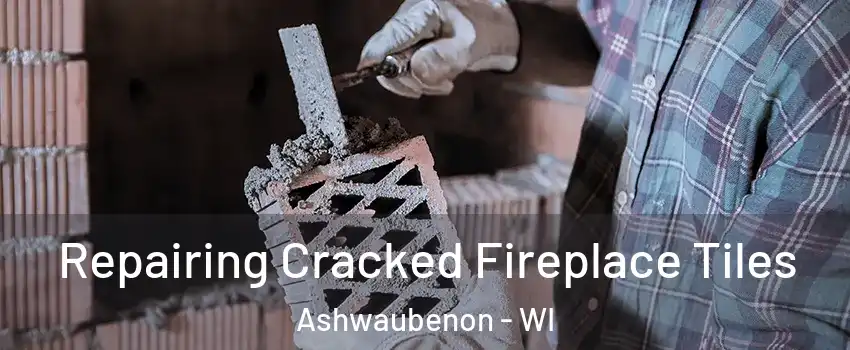  Repairing Cracked Fireplace Tiles Ashwaubenon - WI