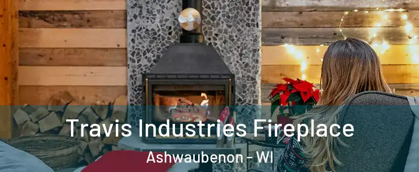  Travis Industries Fireplace Ashwaubenon - WI