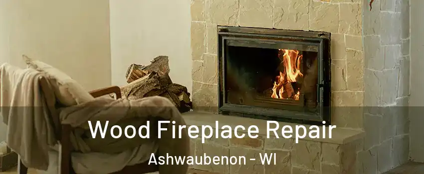  Wood Fireplace Repair Ashwaubenon - WI
